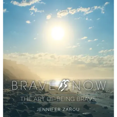 Brave Is Now: The Art of Being Brave