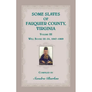 Some Slaves of Fauquier County, Virginia, Volume III