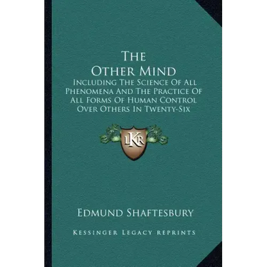 The Other Mind: Including the Science of All Phenomena and the Practice of All Forms of Human Control Over Others in Twenty-Six Cycles
