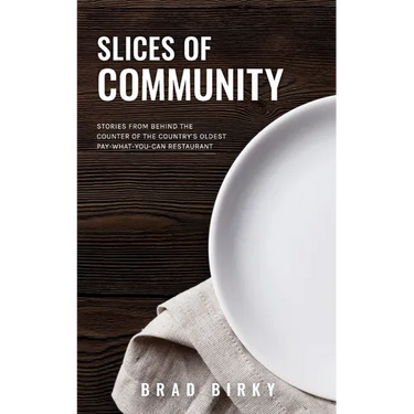 Slices of Community: Stories from Behind the Counter of the Country's Oldest Pay-What-You-Can Restaurant