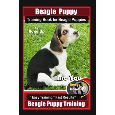 Beagle Puppy Training Book for Beagle Puppies By BoneUP DOG Training: Are You Ready to Bone up? Easy Training * Fast Results Beagle Puppy Training