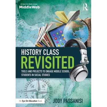 History Class Revisited: Tools and Projects to Engage Middle School Students in Social Studies