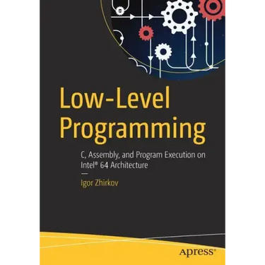 Low-Level Programming: C, Assembly, and Program Execution on Intel(r) 64 Architecture