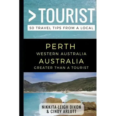 Greater Than a Tourist - Perth Western Australia Australia: 50 Travel Tips from a Local