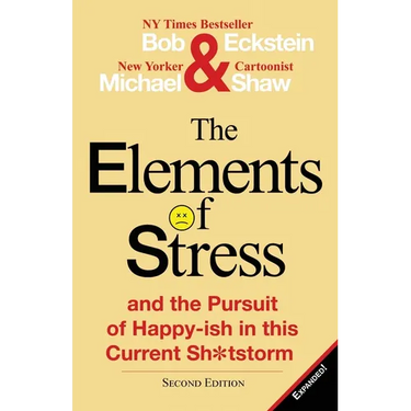 The Elements of Stress and the Pursuit of Happy-Ish in This Current Sh*tstorm
