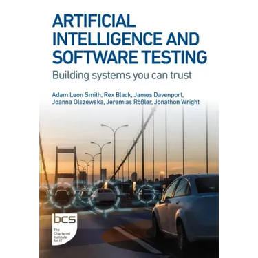 Artificial Intelligence and Software Testing: Building systems you can trust
