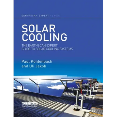 Solar Cooling: The Earthscan Expert Guide to Solar Cooling Systems