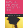 PASS THE INTERVIEW and GET THE JOB: CV - Application Letter - Interview Tips - Induction Process