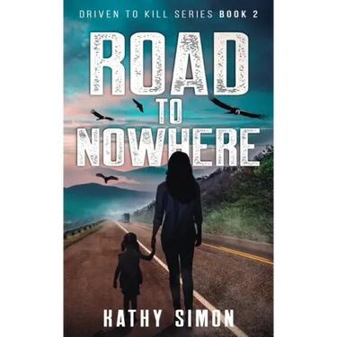 Road to Nowhere: Driven to Kill Series Book 2