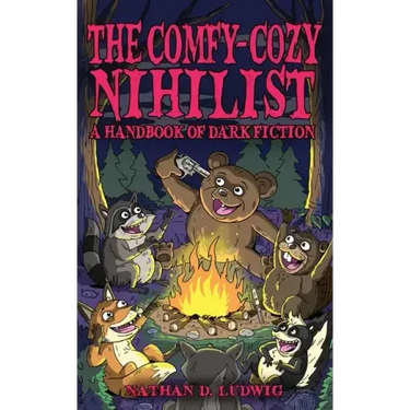 The Comfy-Cozy Nihilist: A Handbook of Dark Fiction