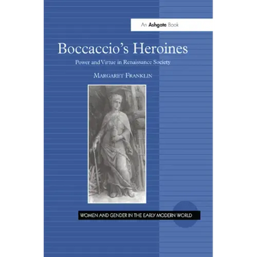 Boccaccio's Heroines: Power and Virtue in Renaissance Society