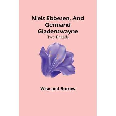 Niels Ebbesen, and Germand Gladenswayne: Two Ballads