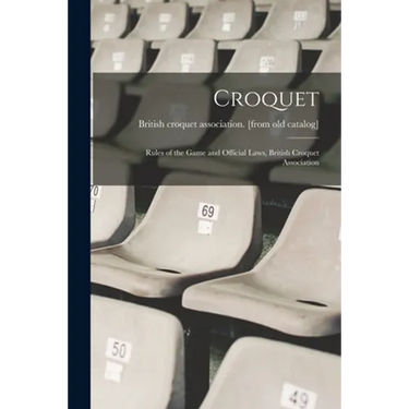 Croquet; Rules of the Game and Official Laws, British Croquet Association