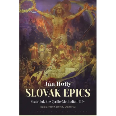 The Slovak Epics: Svatopluk, the Cyrillo-Methodiad, Sláv