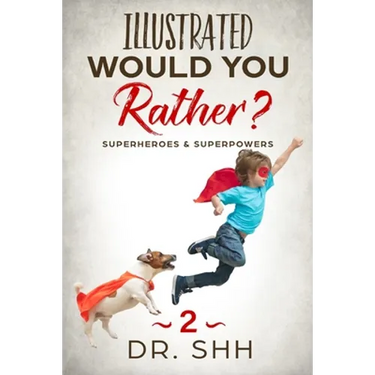 Illustrated Would You Rather? Superheroes & Superpowers: Jokes and Game Book for Children Age 5-11