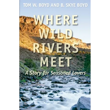 Where Wild Rivers Meet: A Story for Seasoned Lovers