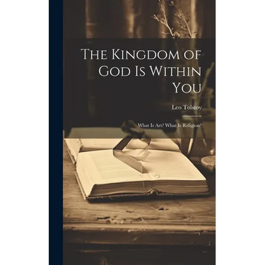 The Kingdom of God Is Within You: What Is Art? What Is Religion?