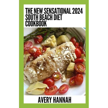 The New Sensational 2024 South Beach Diet Cookbook: 100+ Delicious, Slimming, Gluten-Free Recipes