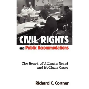 Civil Rights and Public Accommodations: The Heart of Atlanta Motel and McClung Cases
