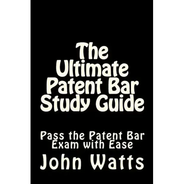 The Ultimate Patent Bar Study Guide: Pass the Patent Bar Exam with Ease