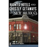 Haunted Hotels and Ghostly Getaways of New Mexico