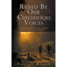 Raised By Our Childhood Voices: One father's journey to raise confident, connected, compassionate boys