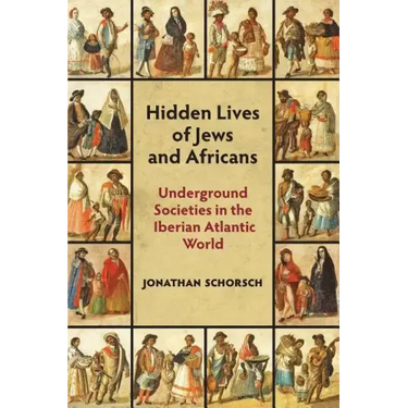 Hidden Lives of Jews and Africans: Underground Societies in the Iberian Atlantic World