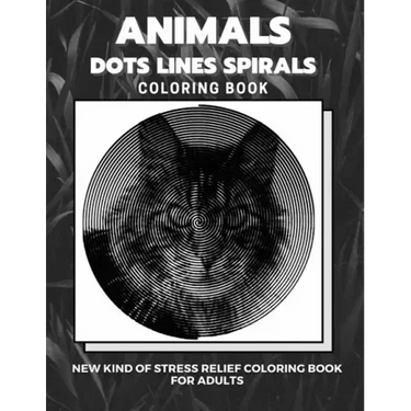 Animals - Dots Lines Spirals Coloring Book: New kind of stress relief coloring book for adults