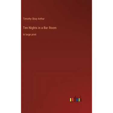 Ten Nights in a Bar Room: in large print