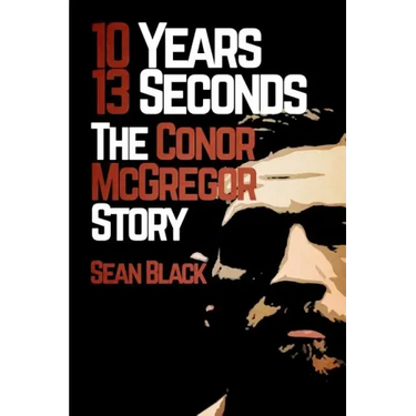 10 Years, 13 Seconds: The Conor McGregor Story