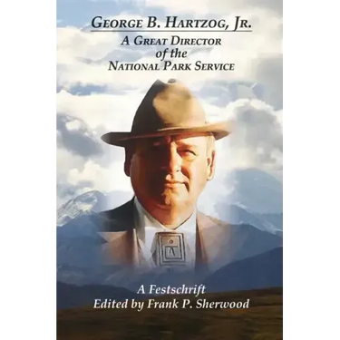George B. Hartzog, Jr.:: A Great Director of the National Park Service
