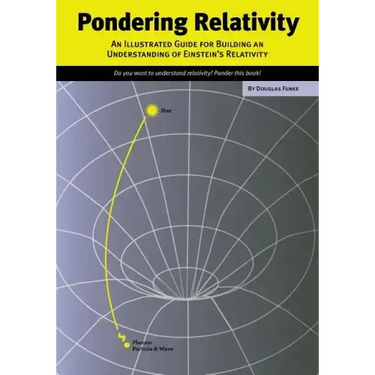 Pondering Relativity: An Illustrated Guide for Building an Understanding of Einstein's Relativity