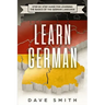 Learn German: Step by Step Guide For Learning The Basics of The German Language