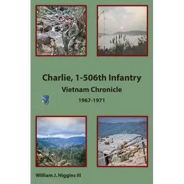 Charlie, 1-506th Infantry: Vietnam Chronicle 1967-1971