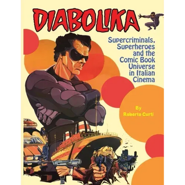 Diabolika Supercriminals, Superheroes and the Comic Book Universe in Italian Cinema