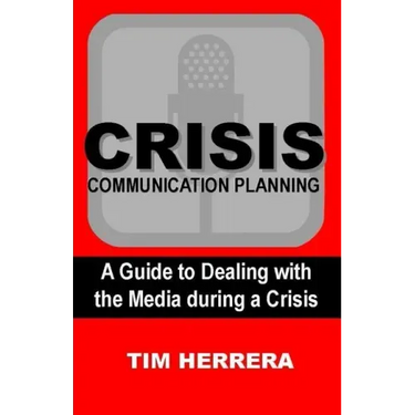 Crisis Communication Planning: A Guide to Dealing with the Media During a Crisis