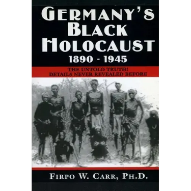 Germany's Black Holocaust: 1890-1945: Details Never Before Revealed!