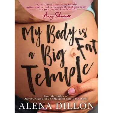 My Body Is a Big Fat Temple: An Ordinary Story of Pregnancy and Early Motherhood