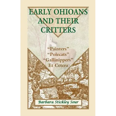 Early Ohioans and Their Critters: Painters, "Polecats," "Gallinippers," Et Cetera