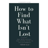 How to Find What Isn't Lost: A Short, Pro-Intellectual, Pro-Desire Guide to Enlightenment