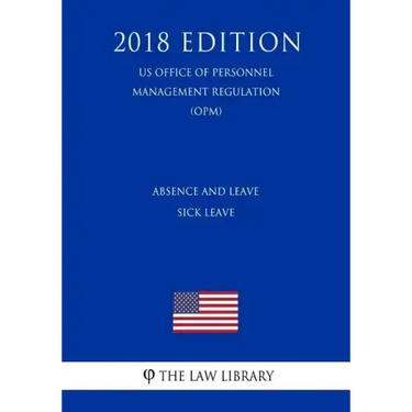 Absence and Leave - Sick Leave (US Office of Personnel Management Regulation) (OPM) (2018 Edition)