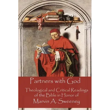 Partners with God: Theological and Critical Readings of the Bible in Honor of Marvin A. Sweeney