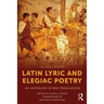 Latin Lyric and Elegiac Poetry: An Anthology of New Translations