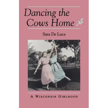 Dancing the Cows Home: A Wisconsin Girlhood