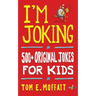 I'm Joking: 500+ Original Jokes for Kids