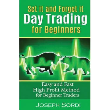 Set It and Forget It Day Trading for Beginners: Easy and Fast High Profit Method for Beginner Traders
