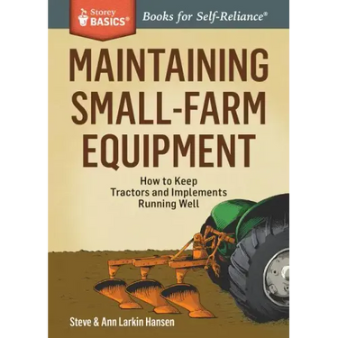 Maintaining Small-Farm Equipment: How to Keep Tractors and Implements Running Well