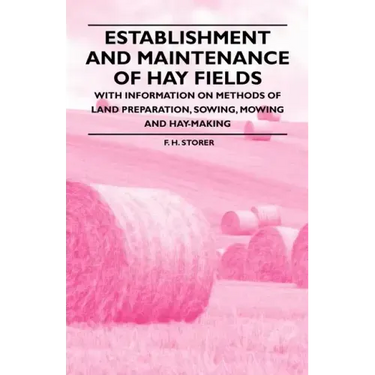Establishment and Maintenance of Hay Fields;With Information on Methods of Land Preparation, Sowing, Mowing and Hay-making