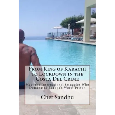 From King of Karachi to Lockdown in the Costa Del Crime: Meet the International Smuggler Who Dominated Europe's Worst Prison