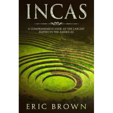 Incas: A Comprehensive Look at the Largest Empire in the Americas